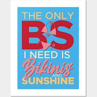 The Only BS I Need Is Bikinis and Sunshine Beach Vacation Posters and Art